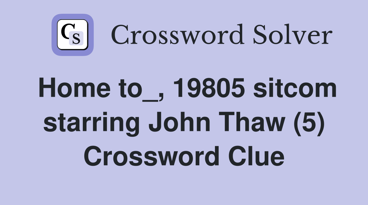 Home to_, 19805 sitcom starring John Thaw (5) Crossword Clue