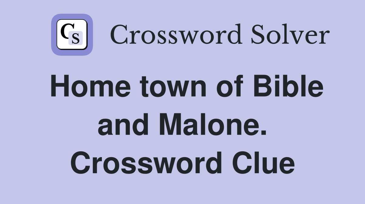 Home town of Bible and Malone. Crossword Clue
