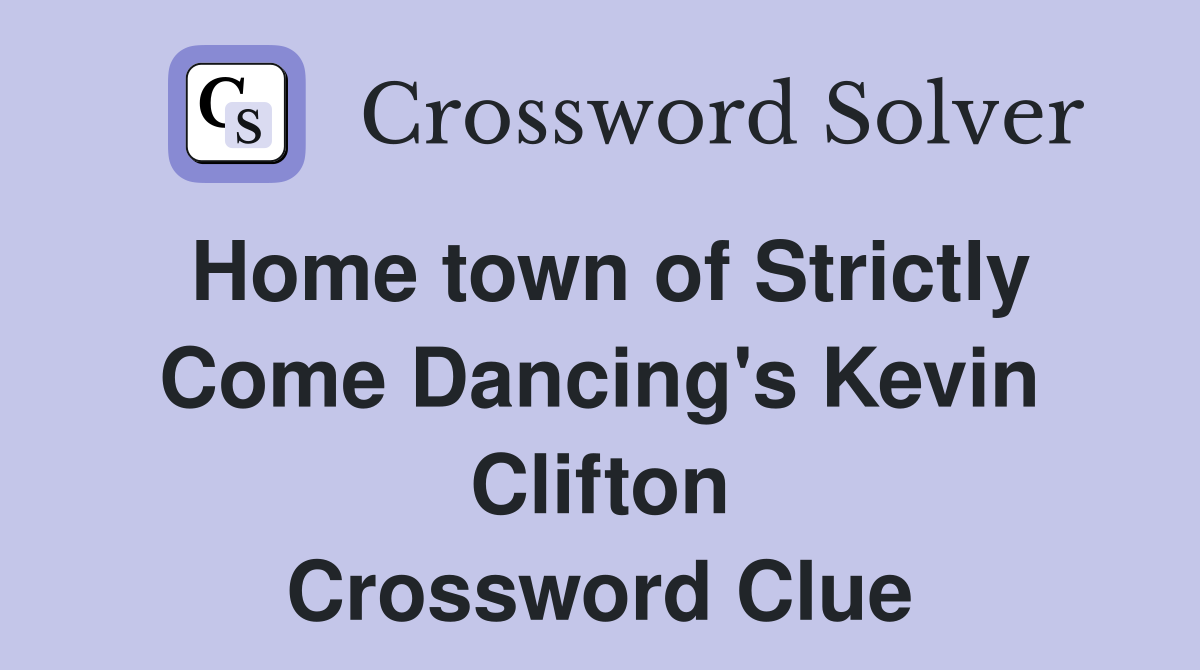 Home town of Strictly Come Dancing's Kevin Clifton Crossword Clue