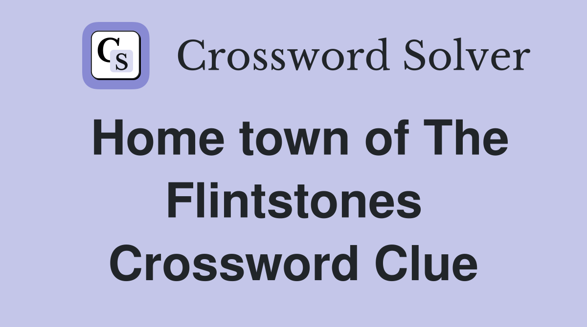 Home town of The Flintstones Crossword Clue