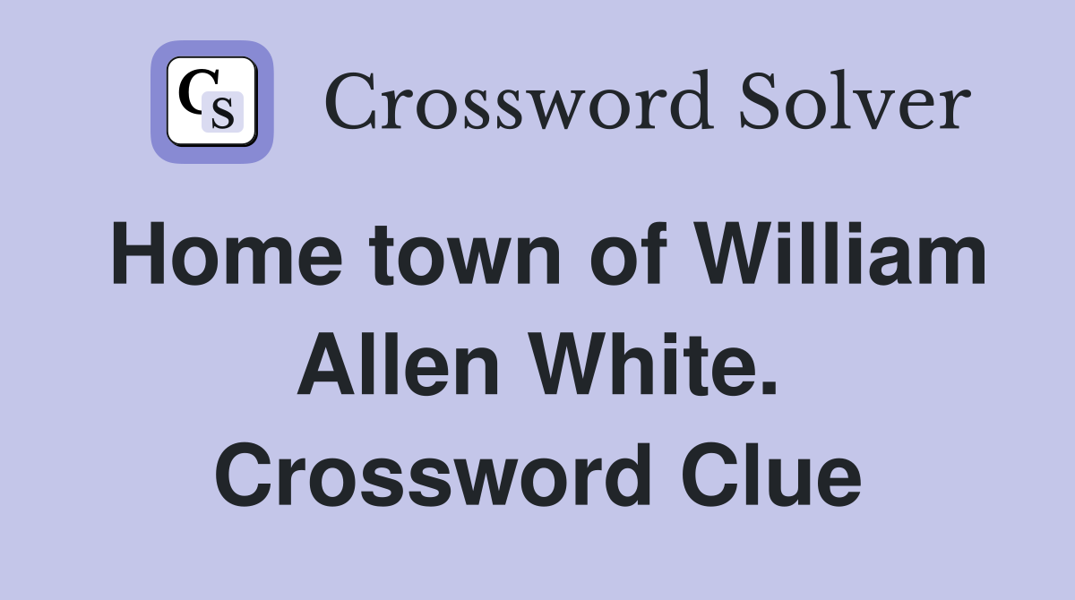 Home town of William Allen White. Crossword Clue