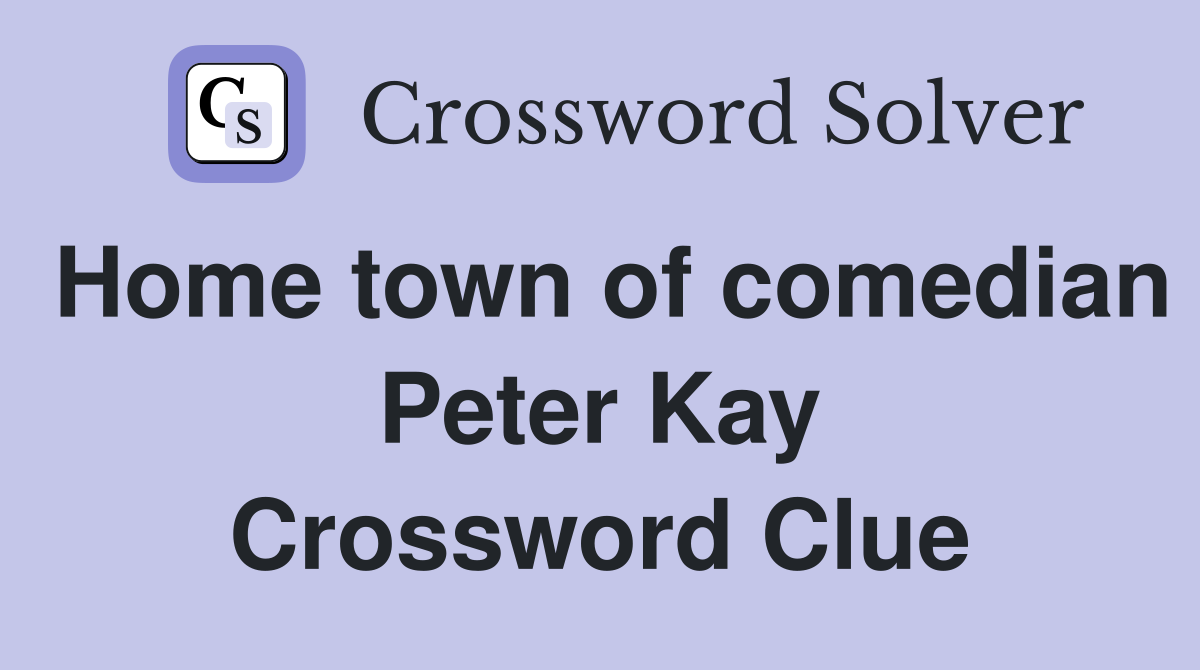 Home town of comedian Peter Kay Crossword Clue