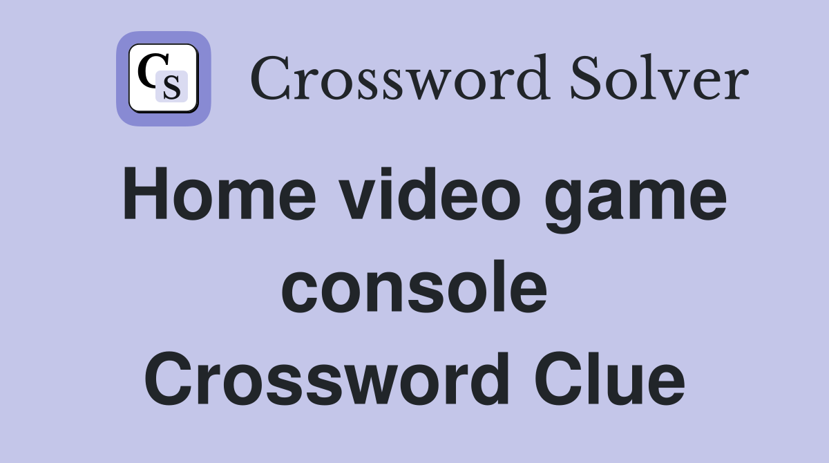 Home video game console Crossword Clue