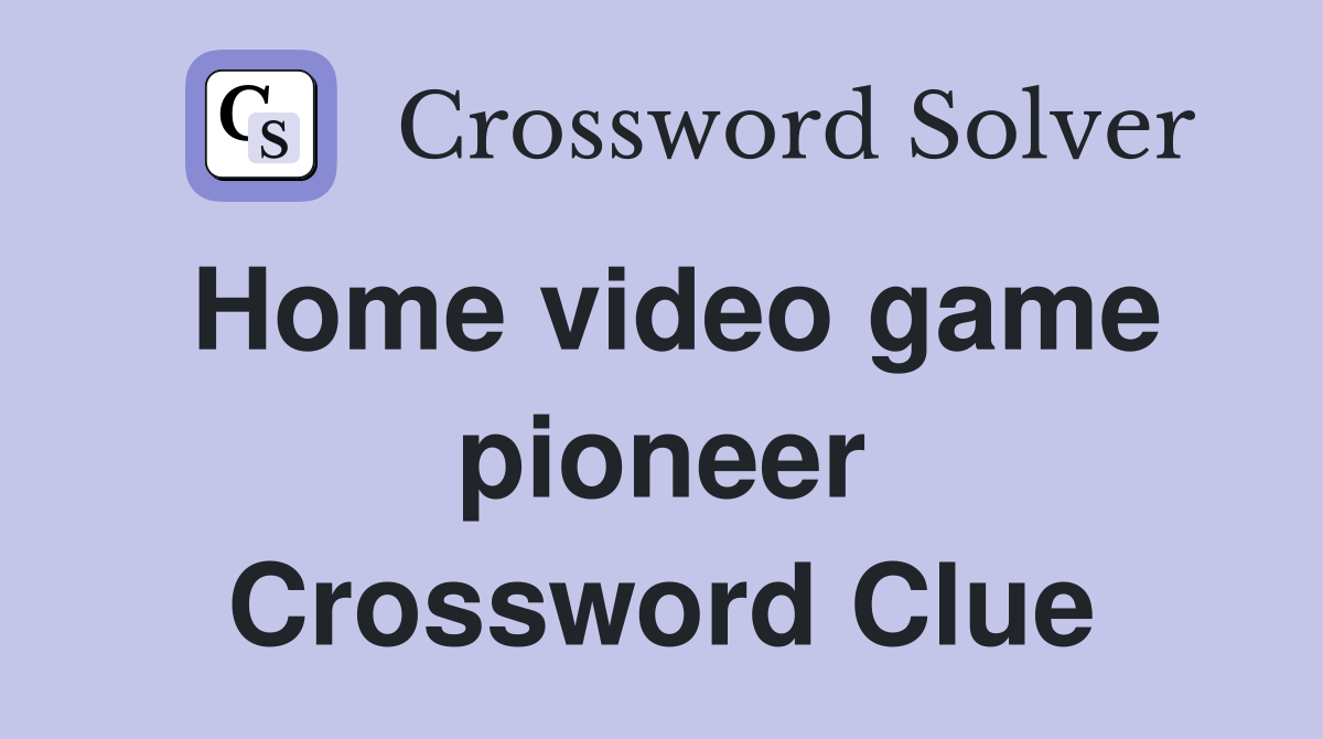 Home video game pioneer Crossword Clue
