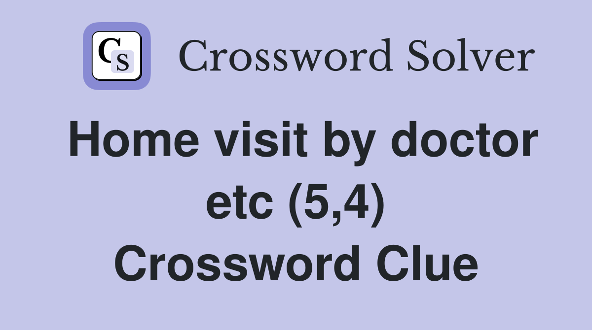 Home visit by doctor etc (5,4) Crossword Clue
