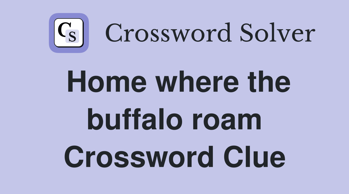 Home where the buffalo roam Crossword Clue