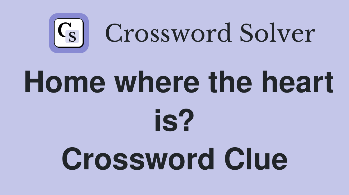 Home where the heart is? Crossword Clue