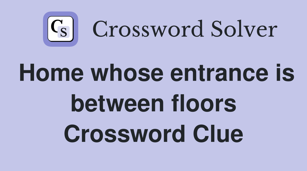 Home whose entrance is between floors Crossword Clue