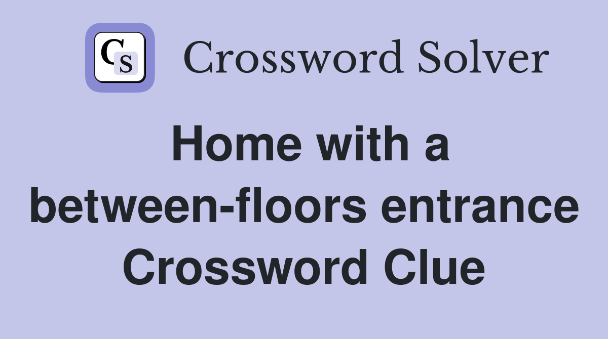 Home with a between-floors entrance Crossword Clue