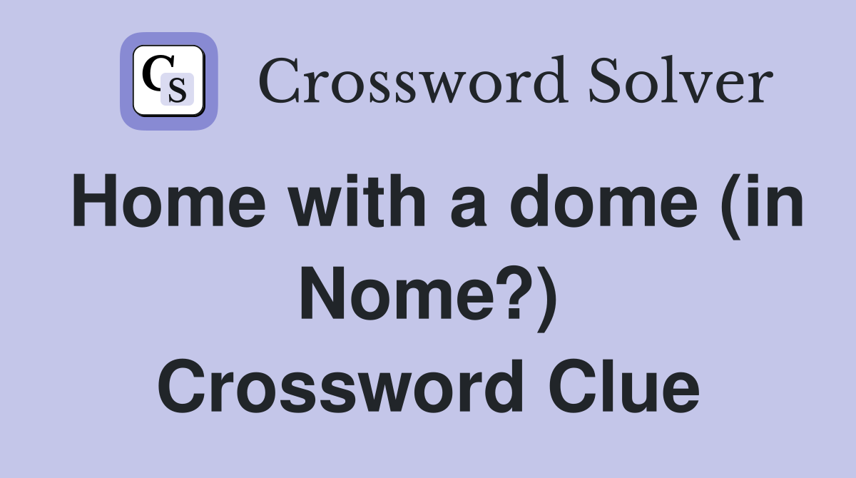 Home with a dome (in Nome?) Crossword Clue