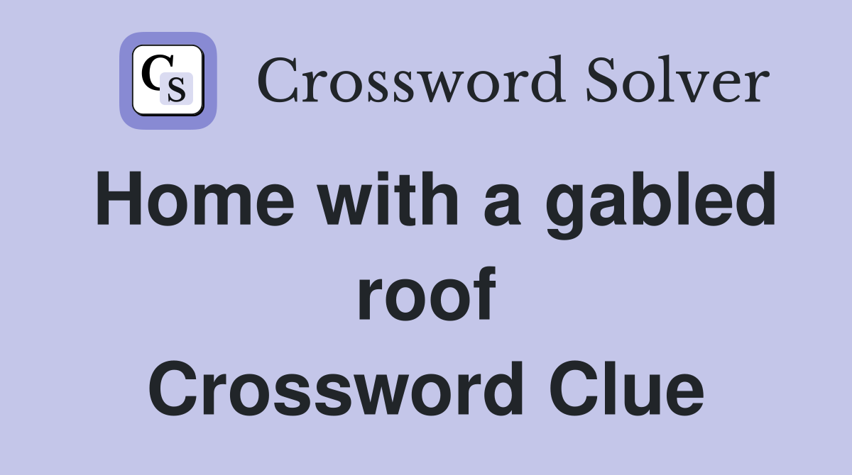 Home with a gabled roof Crossword Clue