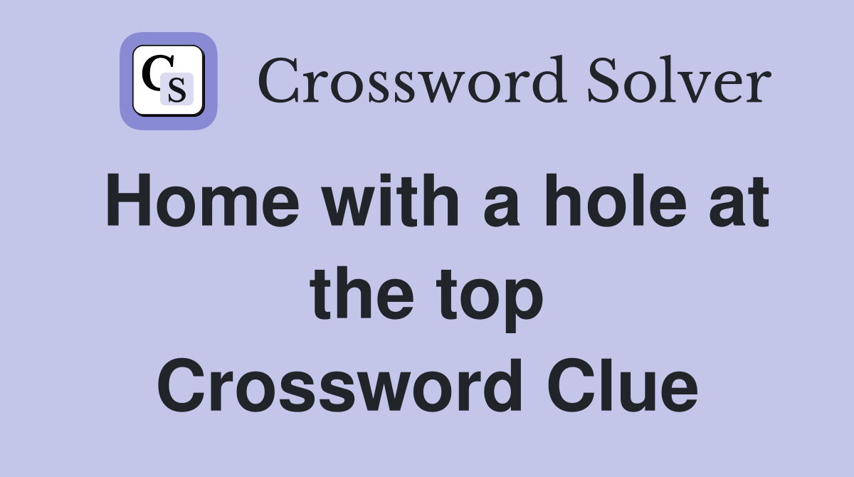 Home with a hole at the top Crossword Clue