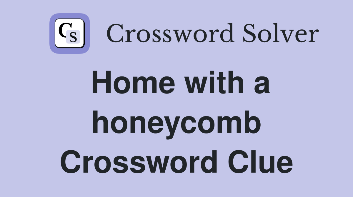 Home with a honeycomb Crossword Clue