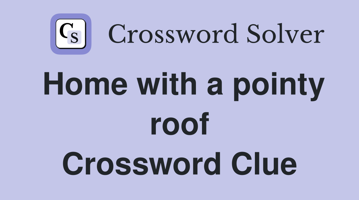 Home with a pointy roof Crossword Clue