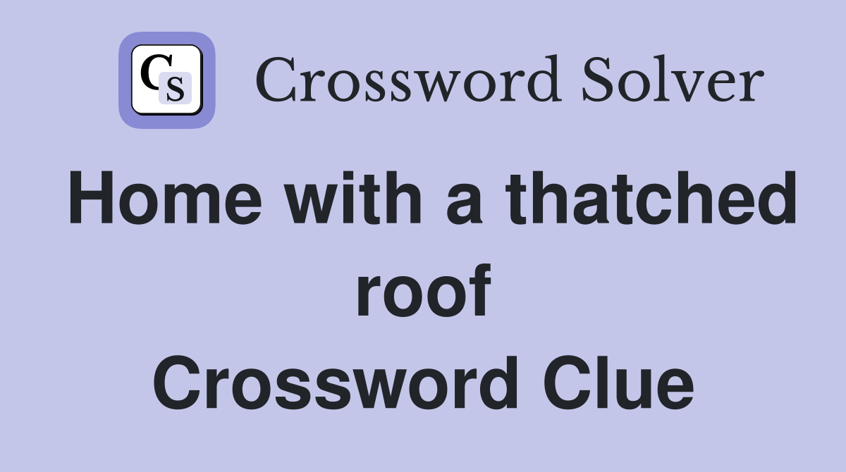 Home with a thatched roof Crossword Clue