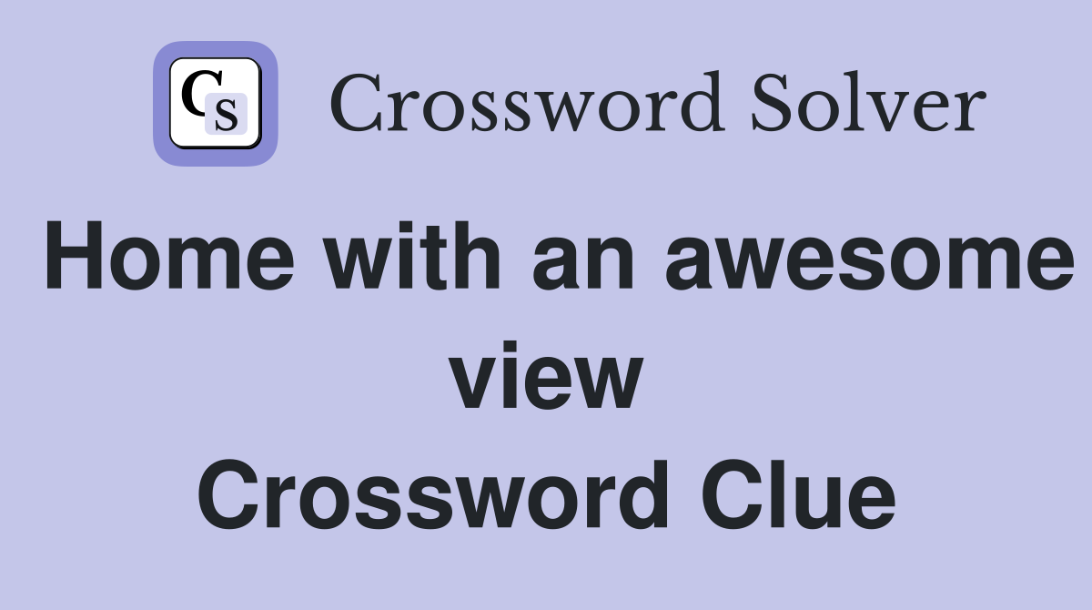 Home with an awesome view Crossword Clue