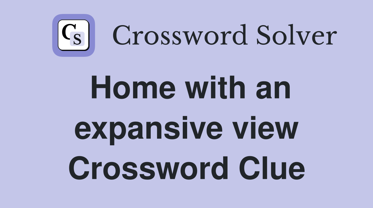 Home with an expansive view Crossword Clue