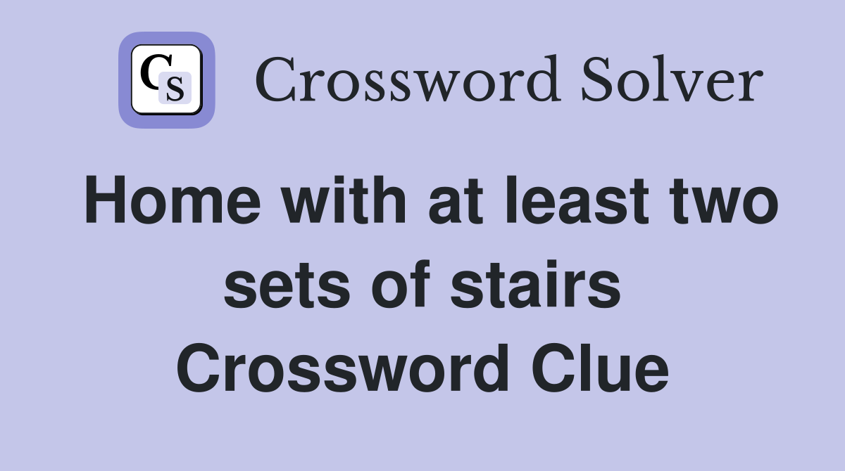 Home with at least two sets of stairs Crossword Clue