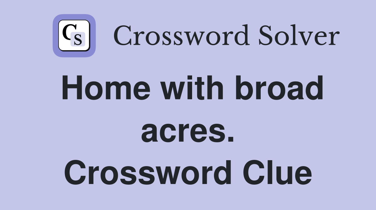 Home with broad acres. Crossword Clue