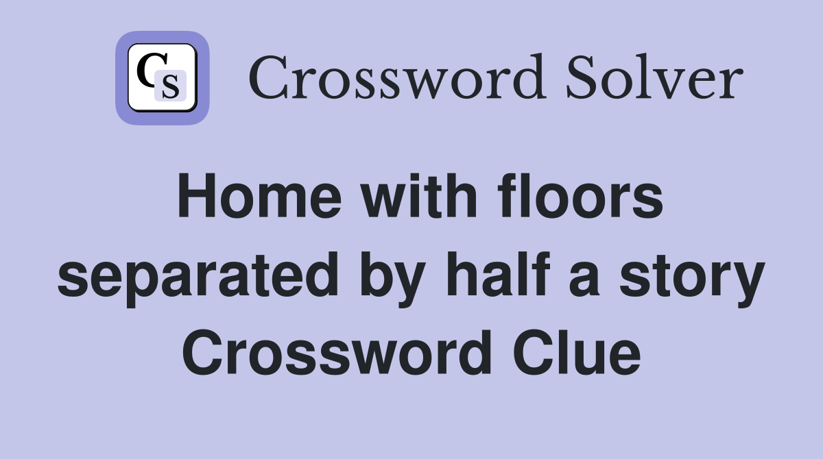 Home with floors separated by half a story Crossword Clue