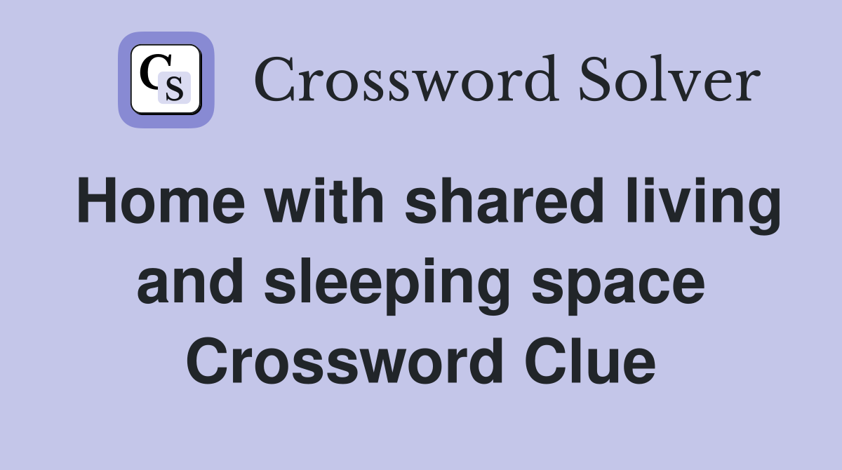 Home with shared living and sleeping space Crossword Clue