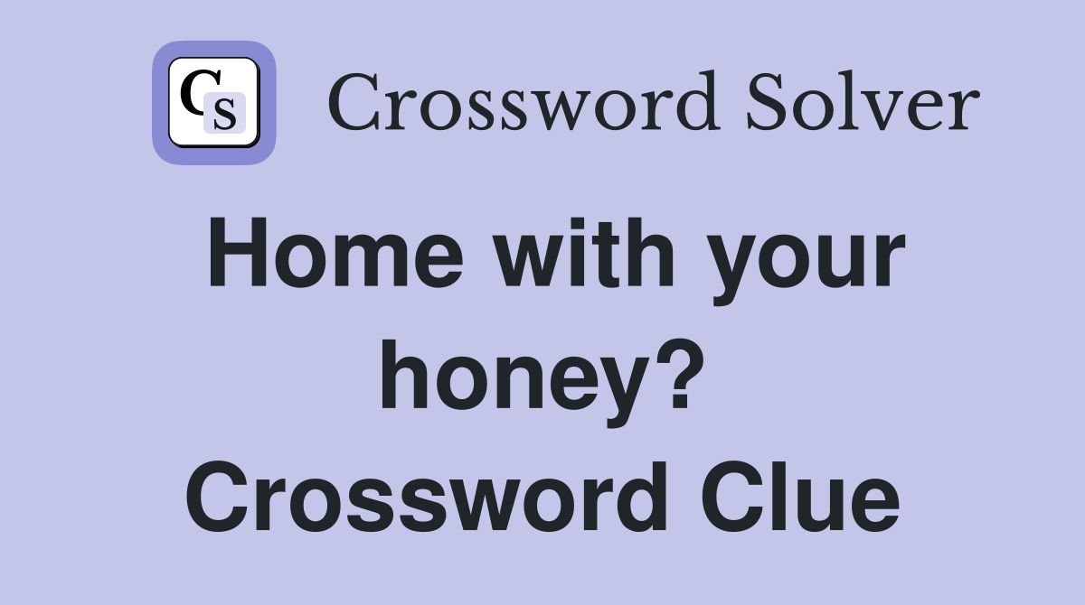 Home with your honey? Crossword Clue