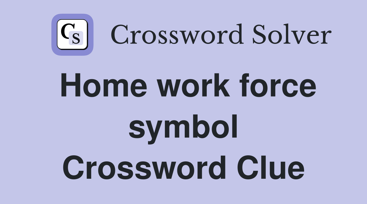 Home work force symbol Crossword Clue