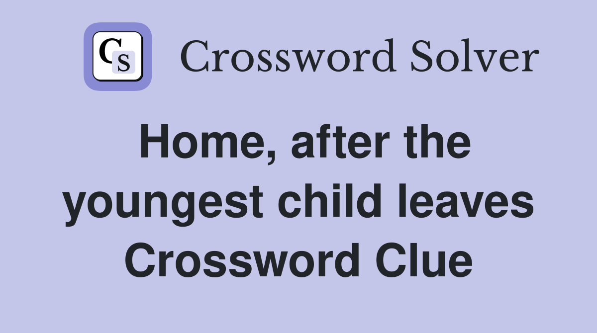 Home, after the youngest child leaves Crossword Clue