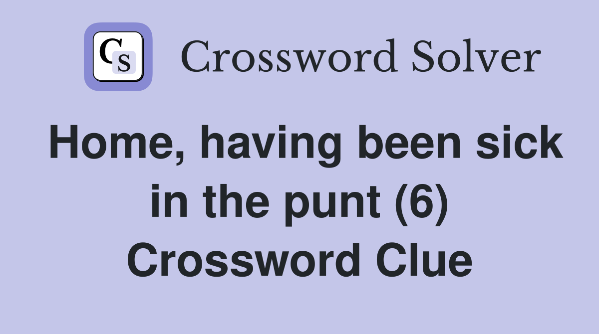 Home, having been sick in the punt (6) Crossword Clue