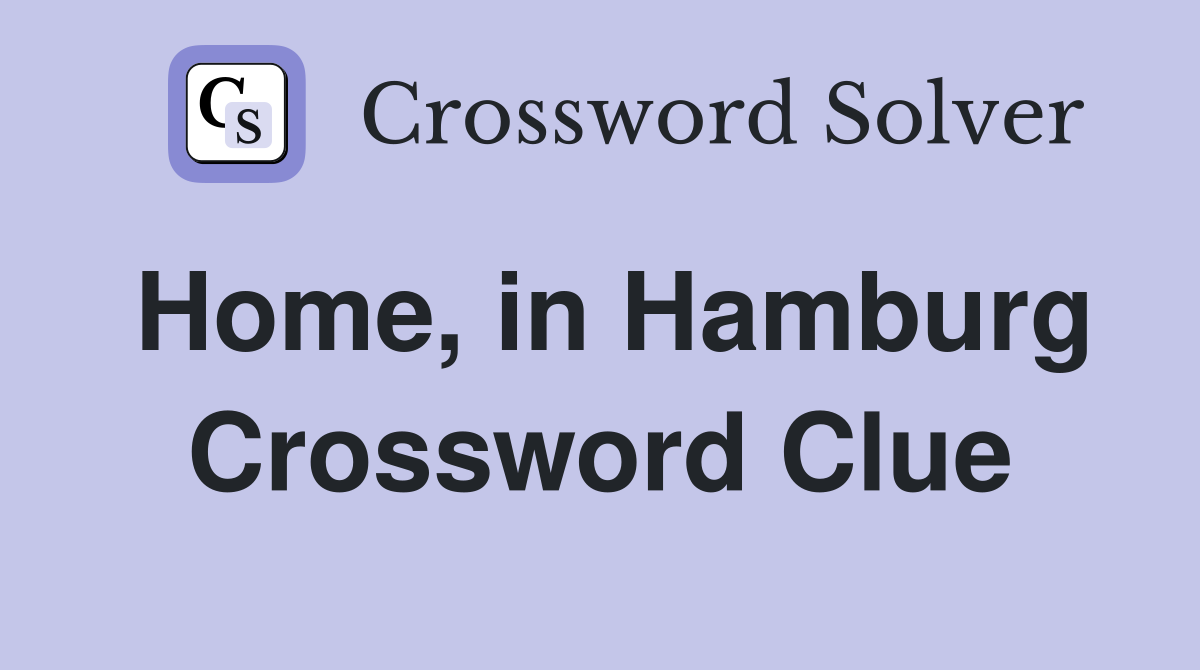 Home, in Hamburg Crossword Clue