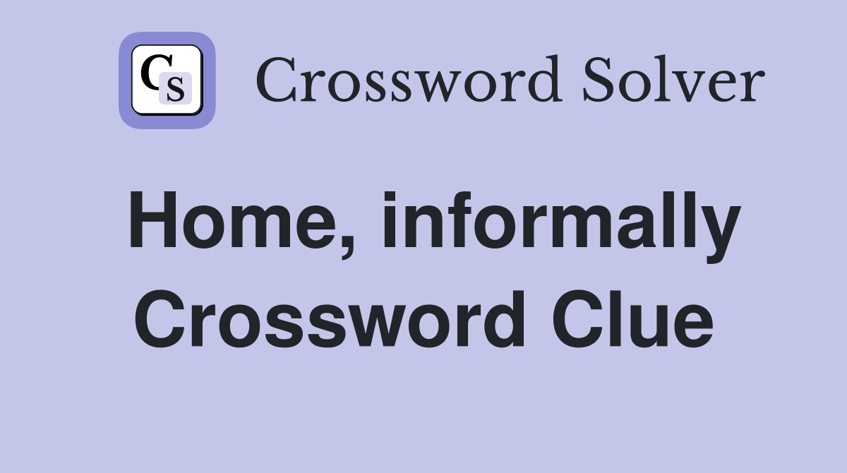 Home, informally Crossword Clue