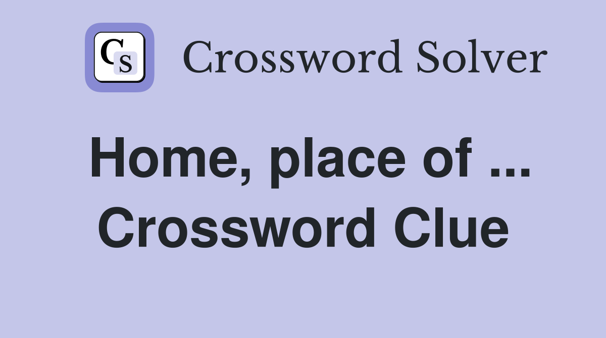 Home, place of ... Crossword Clue