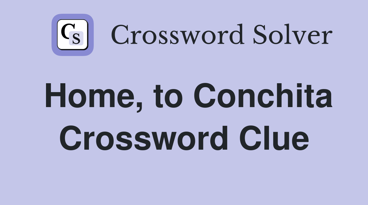 Home, to Conchita Crossword Clue