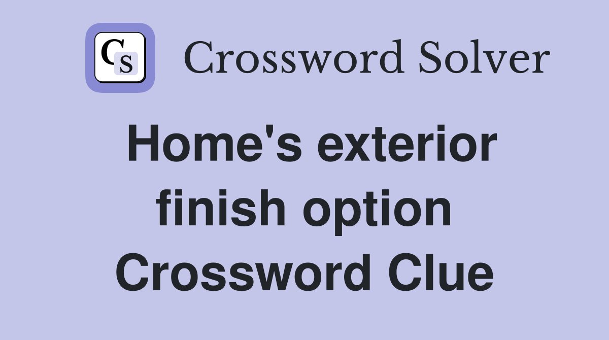 Home's exterior finish option Crossword Clue