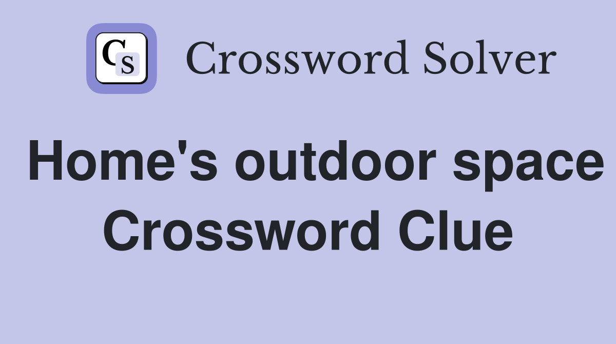 Home's outdoor space Crossword Clue