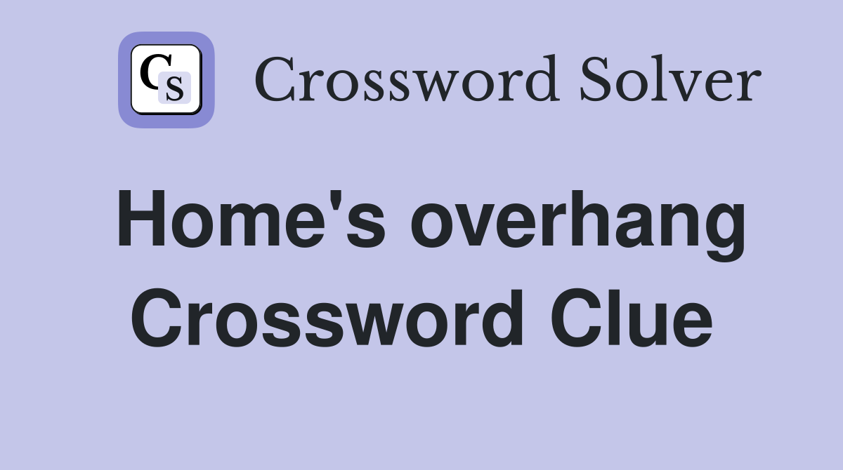 Home's overhang Crossword Clue