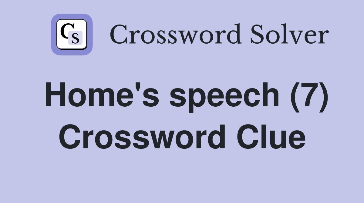 Home's speech (7) Crossword Clue