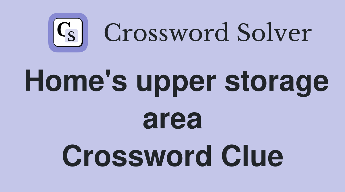 Home's upper storage area Crossword Clue