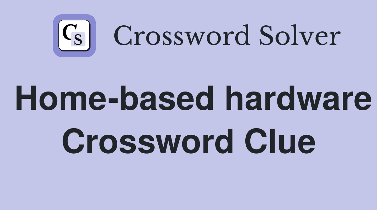 Home-based hardware Crossword Clue