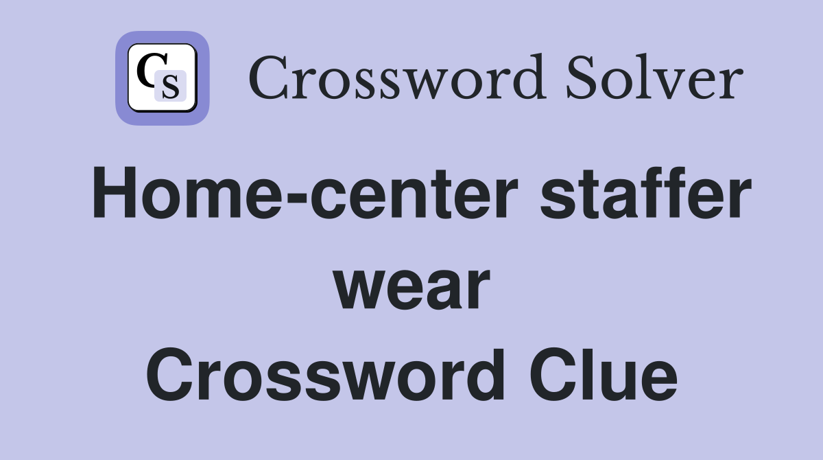 Home-center staffer wear Crossword Clue