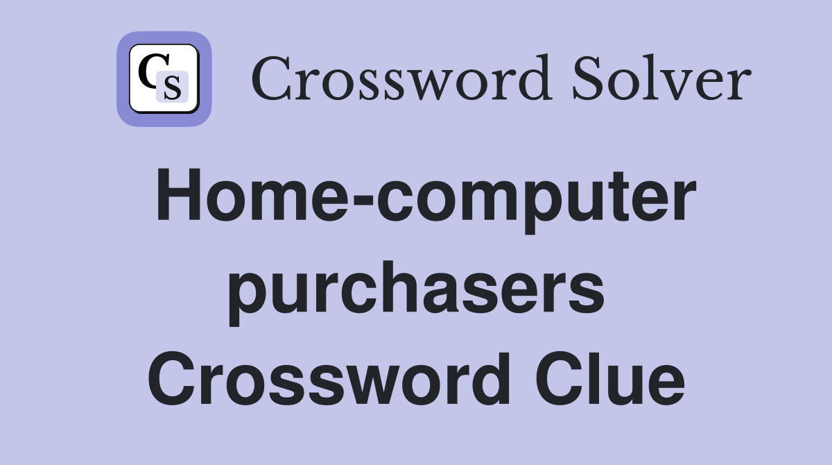 Home-computer purchasers Crossword Clue