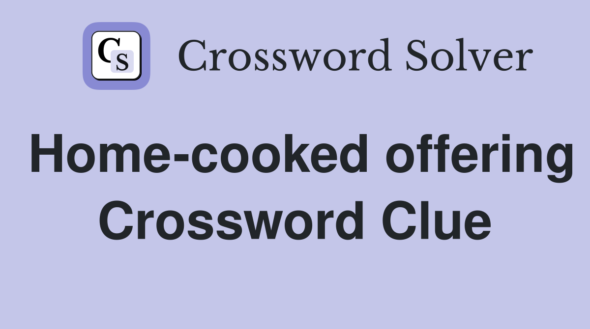 Home-cooked offering Crossword Clue