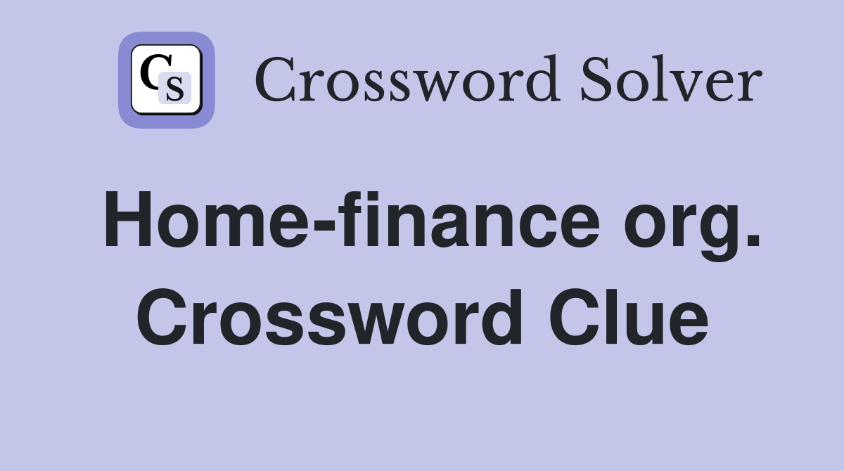 Home-finance org. Crossword Clue
