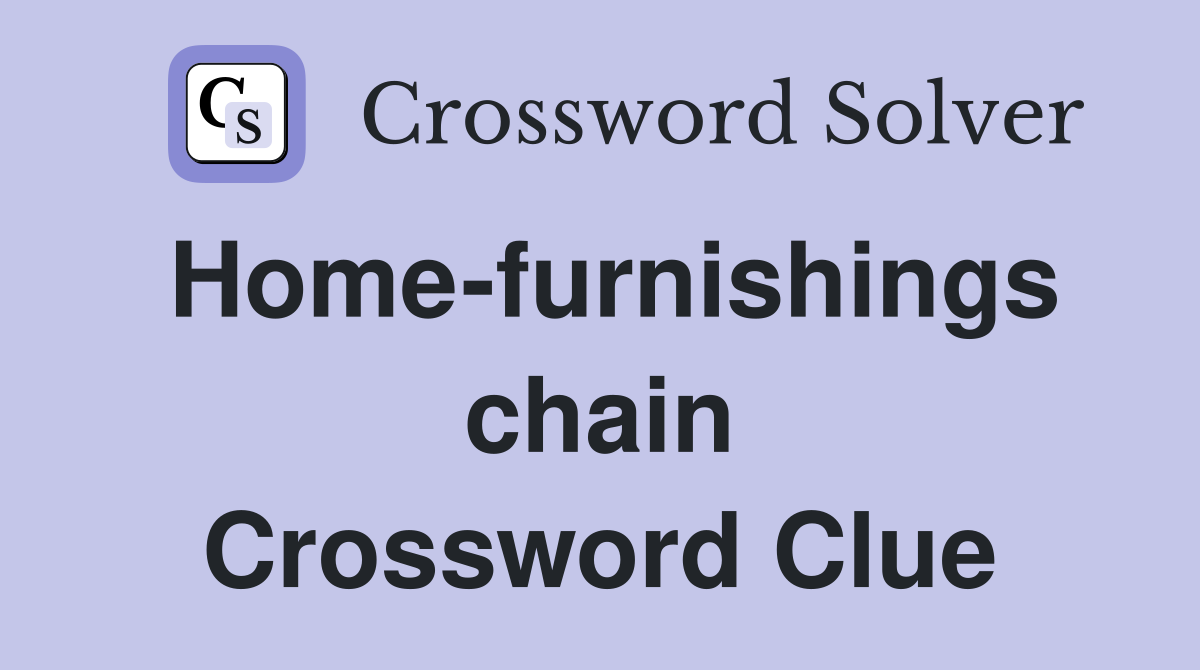 Home-furnishings chain Crossword Clue