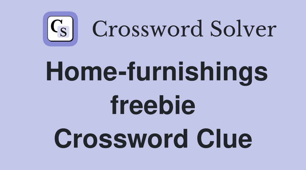Home-furnishings freebie Crossword Clue