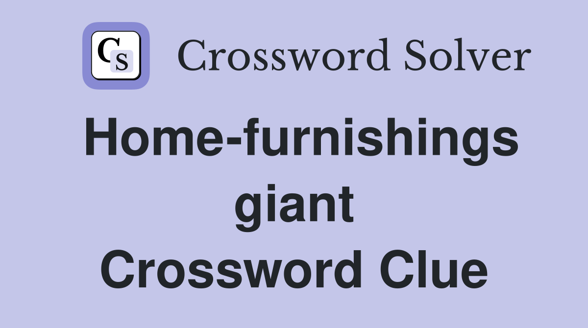 Home-furnishings giant Crossword Clue