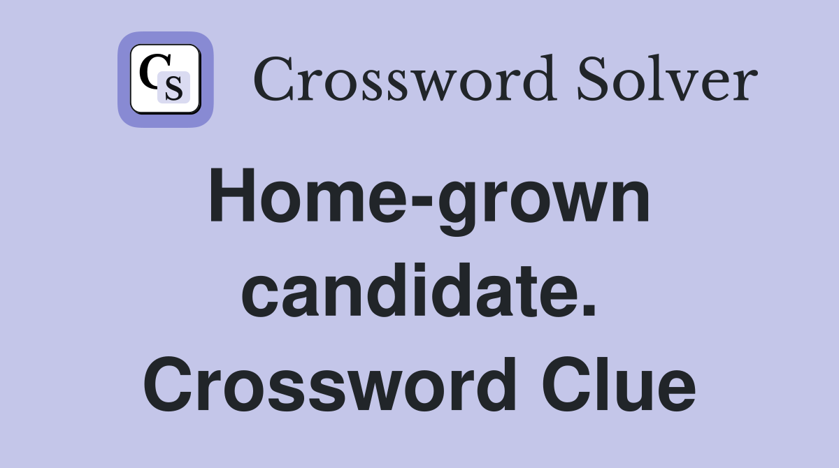 Home-grown candidate. Crossword Clue