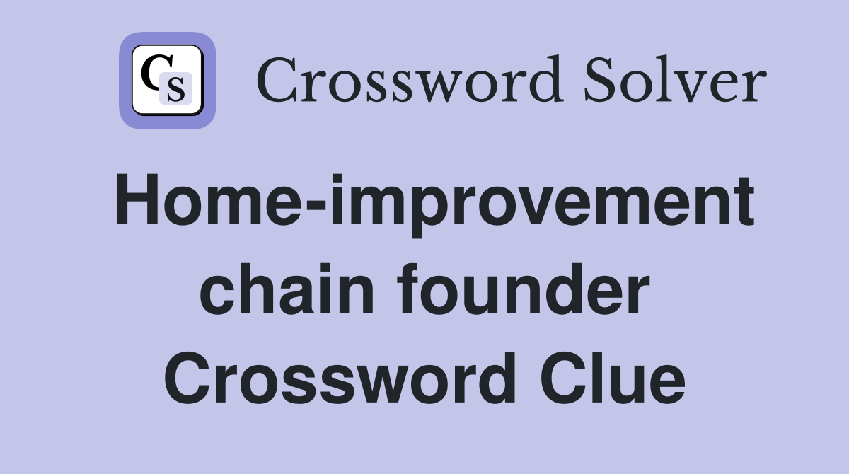 Home-improvement chain founder Crossword Clue