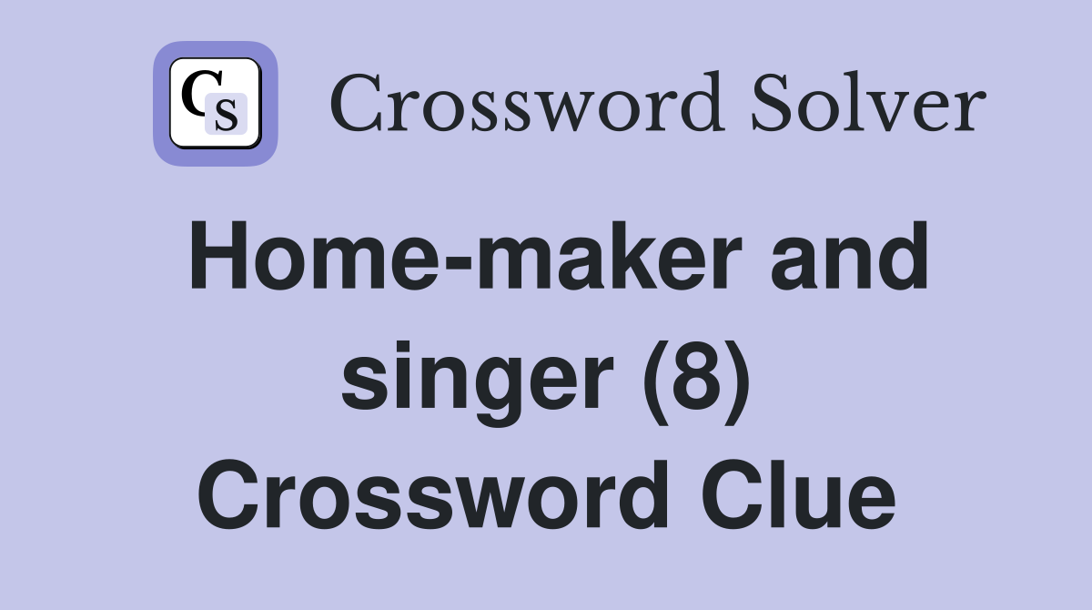 Home-maker and singer (8) Crossword Clue