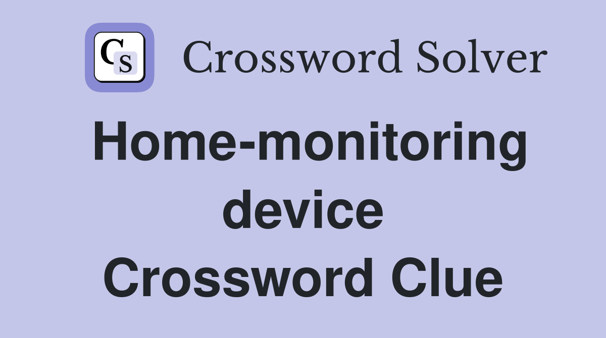 Home-monitoring device Crossword Clue